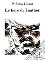 Le fiere di Tuathor. E-book. Formato EPUB ebook