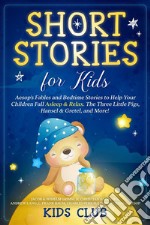 Short Stories for KidsAesop&apos;s Fables and Bedtime Stories to Help Your Children Fall Asleep &amp; Relax. The Three Little Pigs, Hansel &amp; Gretel, and More!. E-book. Formato EPUB ebook