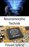 Neuromorphe TechnikDie Praxis, elektrische analoge Schaltungssysteme zu verwenden, um neurobiologische Strukturen zu imitieren, die im Nervensystem vorhanden sind. E-book. Formato EPUB ebook