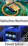 Optisches RechnenPhotonische Prozessoren revolutionieren das maschinelle Lernen und versprechen blitzschnelle Rechengeschwindigkeiten bei deutlich geringerem Energiebedarf. E-book. Formato EPUB ebook