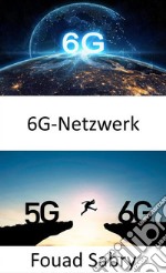 6G-NetzwerkDie Cyber- und die physische Welt miteinander verbinden. E-book. Formato EPUB ebook