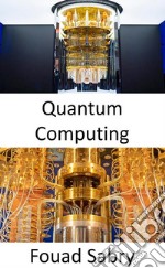 Quantum ComputingWhy is it so difficult to explain what quantum computing is all about?. E-book. Formato EPUB ebook