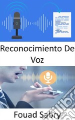 Reconocimiento De VozCómo el reconocimiento de voz va a causar interrupciones. E-book. Formato EPUB ebook