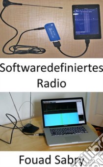 Softwaredefiniertes RadioOhne Software Defined Radio sind die Versprechungen von 5G möglicherweise überhaupt nicht erreichbar. E-book. Formato EPUB ebook di Fouad Sabry