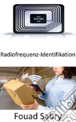 Radiofrequenz-IdentifikationDie Rolle von RFID in den aufstrebenden Bereichen Internet der Dinge und Internet der Nano-Dinge. E-book. Formato EPUB ebook