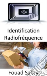 Identification RadiofréquenceLe rôle de la RFID dans les domaines émergents de l&apos;Internet des objets et de l&apos;Internet des nano-objets. E-book. Formato EPUB ebook