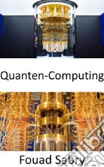 Quanten-ComputingWarum ist es so schwierig zu erklären, was es mit Quantencomputing auf sich hat?. E-book. Formato EPUB ebook