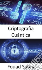 Criptografía CuánticaLas superpotencias del mundo participan en una carrera para desarrollar armas cuánticas, que alterarían fundamentalmente la naturaleza del conflicto.. E-book. Formato EPUB ebook