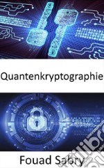 QuantenkryptographieDie Supermächte der Welt befinden sich in einem Wettlauf um die Entwicklung von Quantenwaffen, die die Natur von Konflikten grundlegend verändern würden. E-book. Formato EPUB ebook