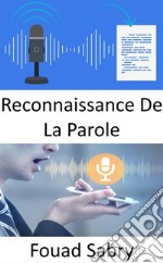 Reconnaissance De La ParoleComment la reconnaissance vocale va provoquer des perturbations. E-book. Formato EPUB ebook