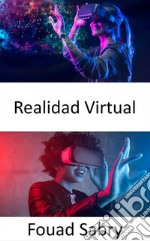 Realidad VirtualLlevar el concepto de realidad aumentada al siguiente nivel mediante la creación de una simulación completamente generada por computadora de un mundo diferente. E-book. Formato EPUB ebook