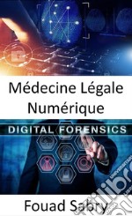 Médecine Légale NumériqueComment la criminalistique numérique aide à transposer le travail d&apos;enquête sur les scènes de crime dans le monde réel. E-book. Formato EPUB ebook