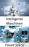 Intelligente MaschinenÜberbrückung der Lücke zwischen dem industriellen Internet der Dinge und der vierten industriellen Revolution. E-book. Formato EPUB ebook