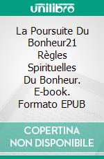 La Poursuite Du Bonheur21 Règles Spirituelles Du Bonheur. E-book. Formato EPUB