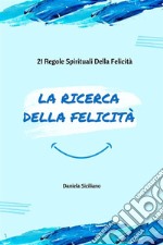 La Ricerca Della Felicità21 Regole Spirituali Della Felicità. E-book. Formato EPUB ebook