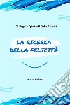 La Ricerca Della Felicità21 Regole Spirituali Della Felicità. E-book. Formato EPUB ebook