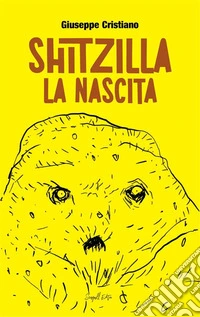 Shitzilla - La Nascita. E-book. Formato EPUB ebook