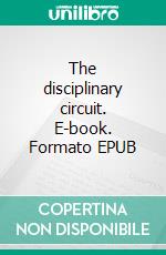 The disciplinary circuit. E-book. Formato EPUB ebook