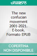 The new confucian movement 2001-2021. E-book. Formato EPUB ebook di Umberto Bresciani