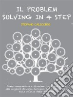 Il problem solving in 4 stepCome comprendere e affrontare i problemi grazie alle migliori strategie derivanti dalla psicologia e dalla scienza delle decisioni. E-book. Formato EPUB ebook