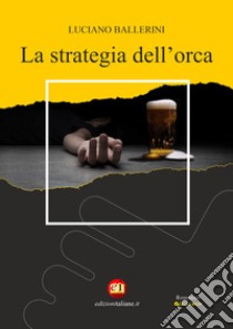 La strategia dell'orca. E-book. Formato EPUB ebook di Luciano Ballerini