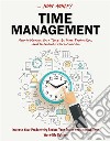 Time ManagementHow to Manage Your Time, Be More Productive, and Overcome Procrastination (Increase Your Productivity Reduce Your Stress and Improve Your Work-life Balance). E-book. Formato EPUB ebook di Juan Ashley