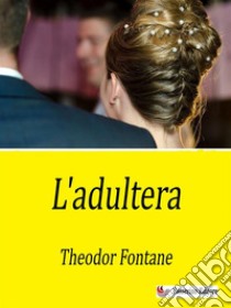 L'adultera. E-book. Formato EPUB ebook di Theodor Fontane