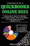 A Beginners Guide to QuickBooks Online 2023A Step-by-Step Guide and Quick Reference for Small Business Owners, Churches, &amp; Nonprofits to Track their Finances and Master QuickBooks Online. E-book. Formato EPUB ebook