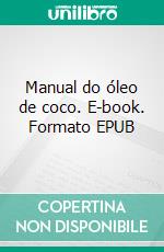 Manual do óleo de coco. E-book. Formato EPUB ebook di Infoproducts