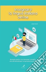 Insegnare la lingua italiana onlineManuale pratico con istruzioni, consigli e oltre 80 attività per le tue lezioni sincrone. E-book. Formato EPUB ebook