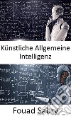 Künstliche Allgemeine IntelligenzMaschinen mögen irgendwann so schlau sein wie Menschen und möglicherweise sogar klüger, aber das Spiel ist noch lange nicht vorbei. E-book. Formato EPUB ebook