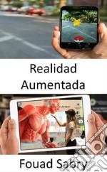 Realidad Aumentada¿Es posible que la realidad aumentada tenga éxito donde la realidad virtual ha fallado?. E-book. Formato EPUB ebook