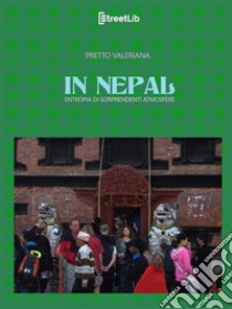 In NepalEntropia di sorprendenti atmosfere. E-book. Formato EPUB ebook di Valeriana Pretto