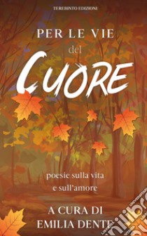 Per le vie del cuorepoesie sulla vita e sull’amore. E-book. Formato EPUB ebook di AA.VV