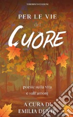 Per le vie del cuorepoesie sulla vita e sull’amore. E-book. Formato EPUB ebook