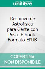 Resumen de Astrofísica para Gente con Prisa. E-book. Formato EPUB ebook