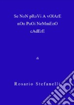 Se Non Provi A Volare Non Puoi Nemmeno Cadere. E-book. Formato EPUB ebook