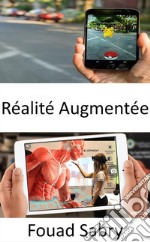 Réalité AugmentéeEst-il possible que la réalité augmentée réussisse là où la réalité virtuelle a échoué ?. E-book. Formato EPUB ebook