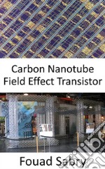 Carbon Nanotube Field Effect TransistorMaking the transition from the research facility to the production floor. E-book. Formato EPUB ebook