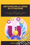 Abitudini Della Legge Di Attrazione5 Abitudini Che Potenziano Le Vostre Capacità Di Manifestare. E-book. Formato EPUB ebook