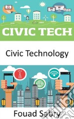 Civic TechnologyHow can emerging technology help bring society and the government closer together?. E-book. Formato EPUB ebook