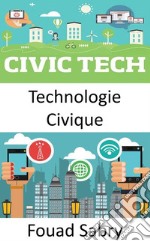 Technologie CiviqueComment la technologie émergente peut-elle aider à rapprocher la société et le gouvernement ?. E-book. Formato EPUB ebook