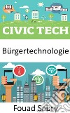 BürgertechnologieWie können neue Technologien dazu beitragen, die Gesellschaft und die Regierung näher zusammenzubringen?. E-book. Formato EPUB ebook