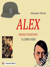 Alex Primo EpisodioI corpi neri. E-book. Formato EPUB ebook di Alessandro Falciola