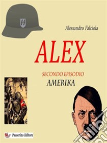 Alex Secondo EpisodioAmerika. E-book. Formato EPUB ebook di Alessandro Falciola