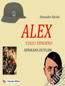 Alex Terzo EpisodioAfrikans Outlow. E-book. Formato EPUB ebook di Alessandro Falciola