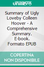 Summary of Ugly Loveby Colleen Hoover - A Comprehensive Summary. E-book. Formato EPUB ebook di Alexander Cooper