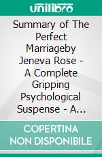 Summary of The Perfect Marriageby Jeneva Rose - A Complete Gripping Psychological Suspense - A Comprehensive Summary. E-book. Formato EPUB ebook di Alexander Cooper