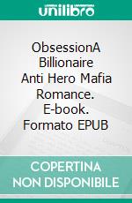 ObsessionA Billionaire Anti Hero Mafia Romance. E-book. Formato EPUB ebook di Marata Eros