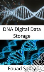 DNA Digital Data StorageSave all of your digital assets in DNA format. E-book. Formato EPUB ebook